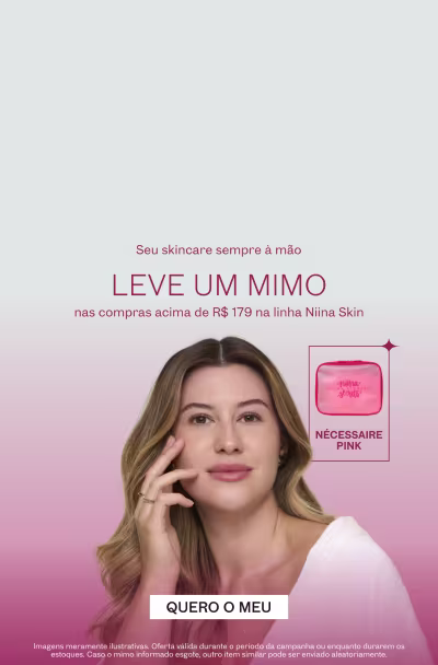 Seu skincare sempre à mão. Leve um mimo nas compras acima de R$179 na Linha Nina Skin.