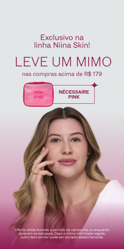 Seu skincare sempre à mão. Leve um mimo nas compras acima de R$179 na Linha Nina Skin.