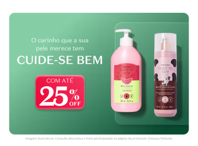 O carinho que a sua pele merece tem CUIDE-SE BEM, com produtos de melancia e chocolate ao leite, com até 25% de desconto.