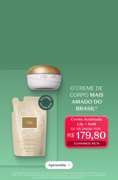 Creme Acetinado Lily + Refil, o creme de corpo mais amado do Brasil em um fundo verde que destaca a vantagem financeira, por R$179,80, economize R$70. 