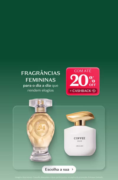 Fragrâncias femininas para o dia a dia que rendem elogios. Com até 20% de desconto + cashback. Escolha a sua.