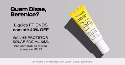 [Quem Disse, Berenice?] Liquida FRIENDS com até 40% OFF + Ganhe Protetor Solar Facial 10ml para compras da marca acima de R$99