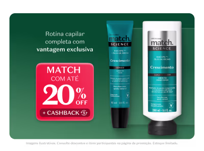 Rotina capilar completa com vantagem exclusiva. Match com até 20% de desconto + cashback.