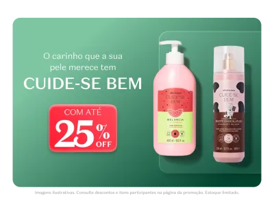 O carinho que a sua pele merece tem CUIDE-SE BEM, com produtos de melancia e chocolate ao leite, com até 25% de desconto.