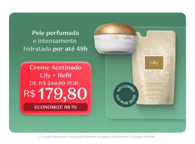 Creme Acetinado Lily + Refil, o creme de corpo mais amado do Brasil, por R$179,80, economize R$70.