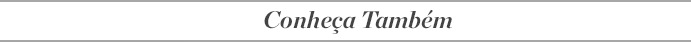 Conheça Também Conheça Também