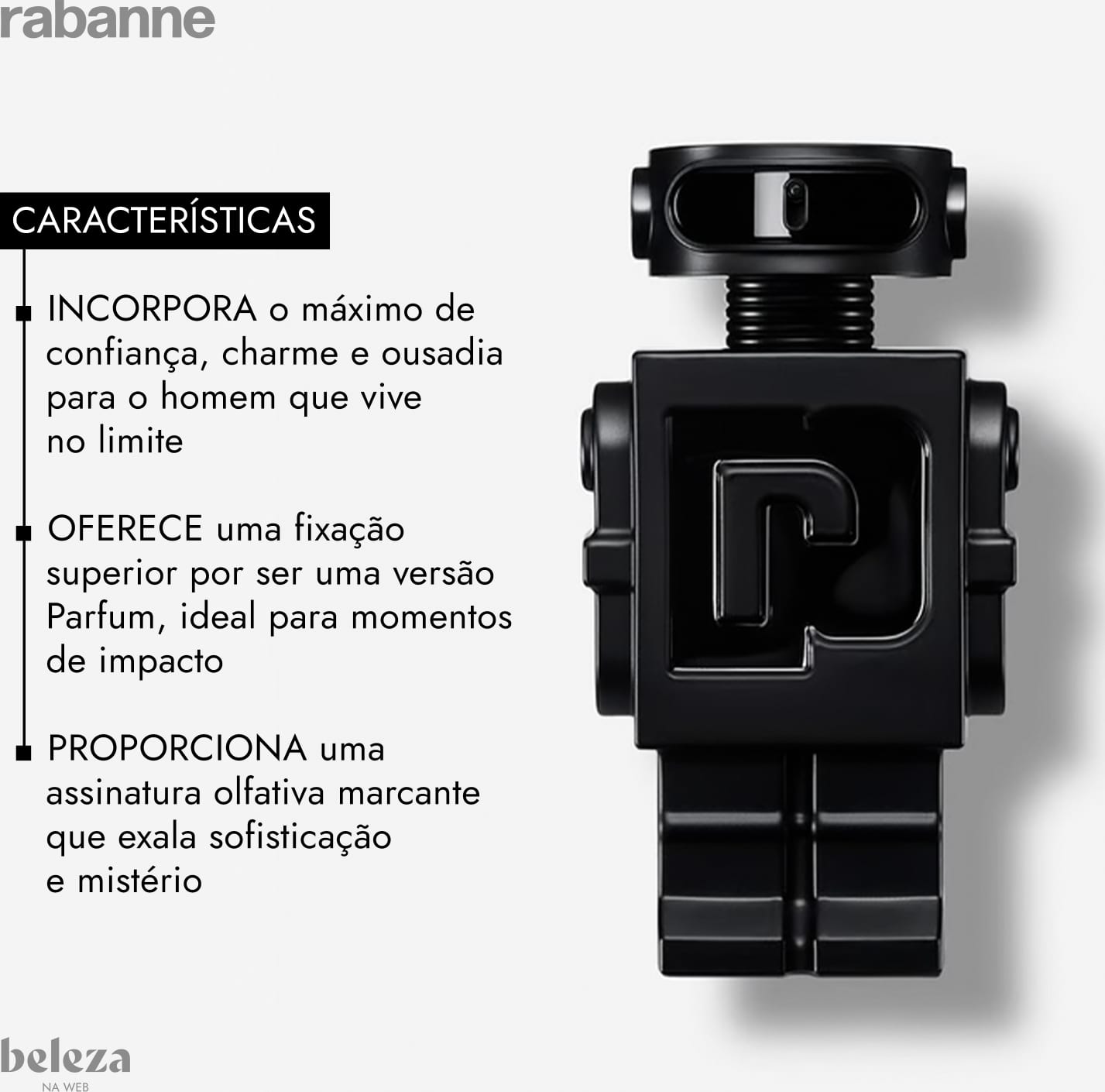 INCORPORA o máximo de confiança, charme e ousadia para o homem que vive no limite. OFERECE uma fixação superior por ser uma versão Parfum, ideal para momentos de impacto. PROPORCIONA uma assinatura olfativa marcante que exala sofisticação e mistério.