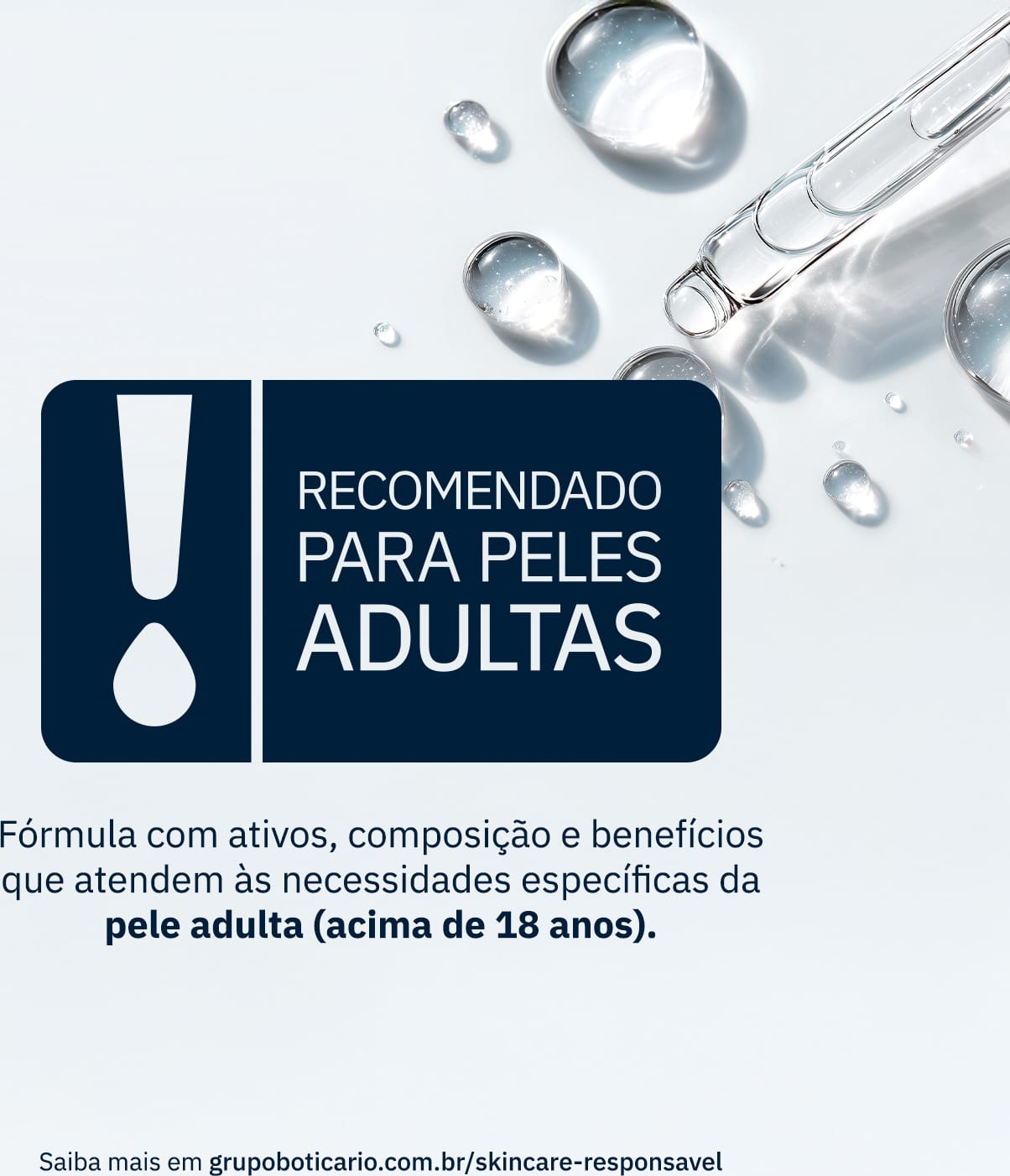 Imagem com aviso "RECOMENDADO PARA PELES ADULTAS" em destaque, com informações sobre a fórmula e benefícios específicos para pele acima de 18 anos. Ao fundo, gotículas de um sérum transparente e link do Grupo Boticário sobre skincare responsável.