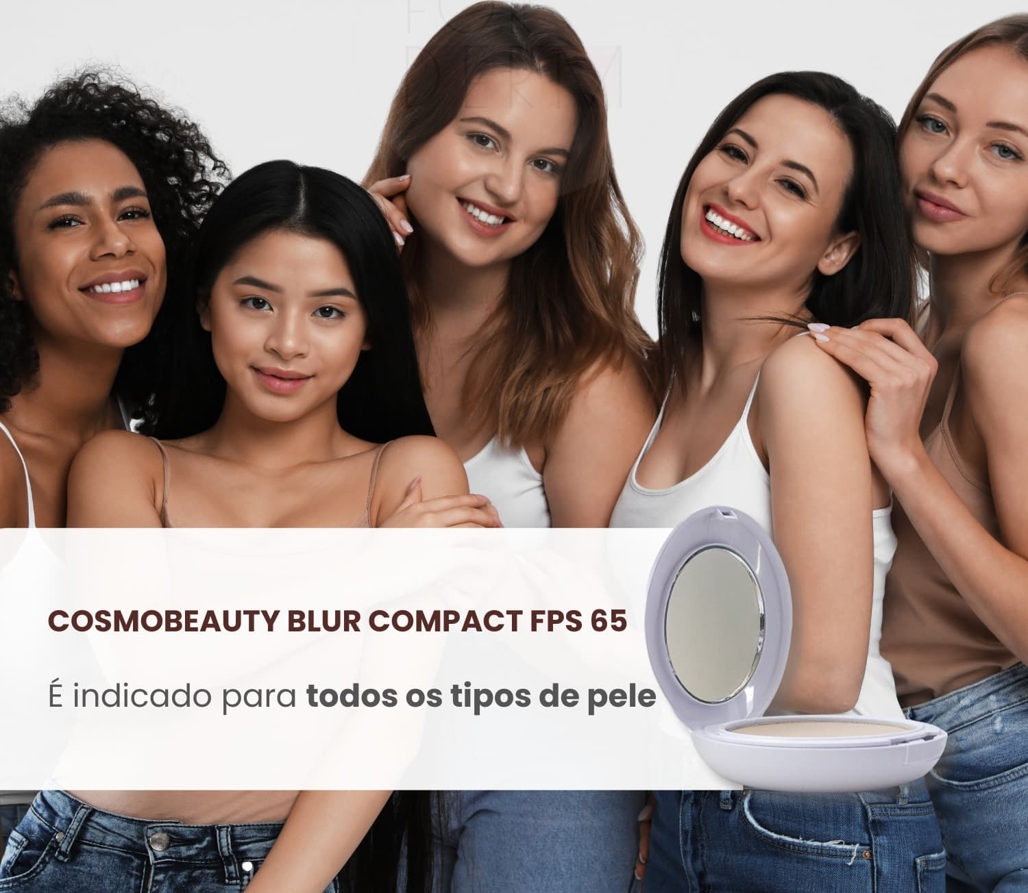 O anúncio apresenta um grupo de mulheres sorrindo e posando juntas, com um pó compacto da marca Cosmobeauty ao centro. O texto indica que o produto é indicado para todos os tipos de pele.