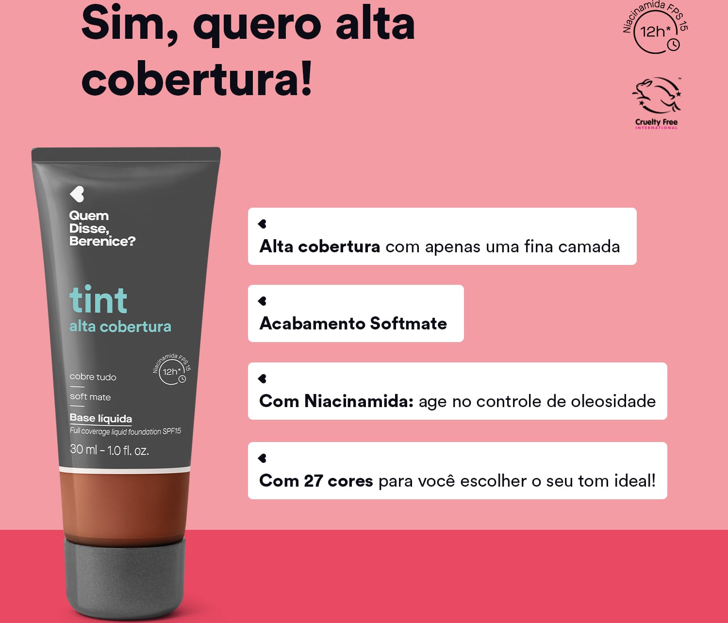 Embalagem de base líquida Tint da marca Quem Disse, Berenice? sobre fundo rosa com texto ao lado dizendo "Sim, quero alta cobertura!" e bullet points informando sobre niacinamida para controle da oleosidade, acabamento softmate e 27 cores disponíveis.