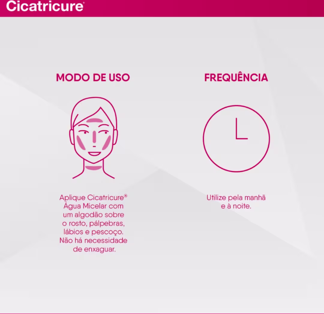 Aplique Cicatricure Água Micelar com um algodão sobre o rosto, pálpebras, lábios e pescoço. Não há necessidade de enxaguar. Utilize pela manhã e à noite.