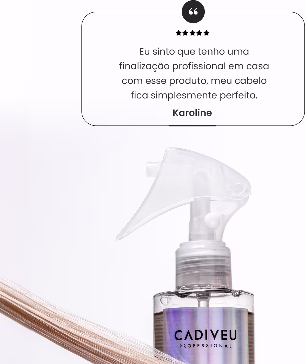 A imagem mostra um produto da linha Final Style. Traz o depoimento de uma cliente chamada Karoline: "Sinto que tenho uma finalização profissional em casa com esse produto, meu cabelo fica simplesmente perfeito."