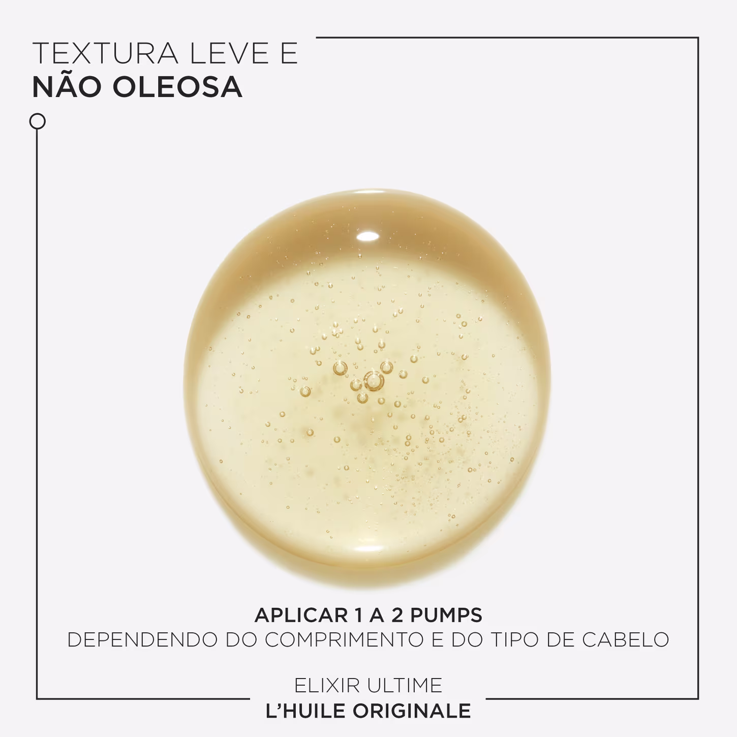 A imagem mostra uma gota do óleo, ela é dourada e apresenta algumas pequenas bolhas de ar em seu interior. O texto indica que sua textura é leve, não oleosa e que deve ser aplicado de 1 a 2 pumps dependendo do comprimento e tipo de cabelo.