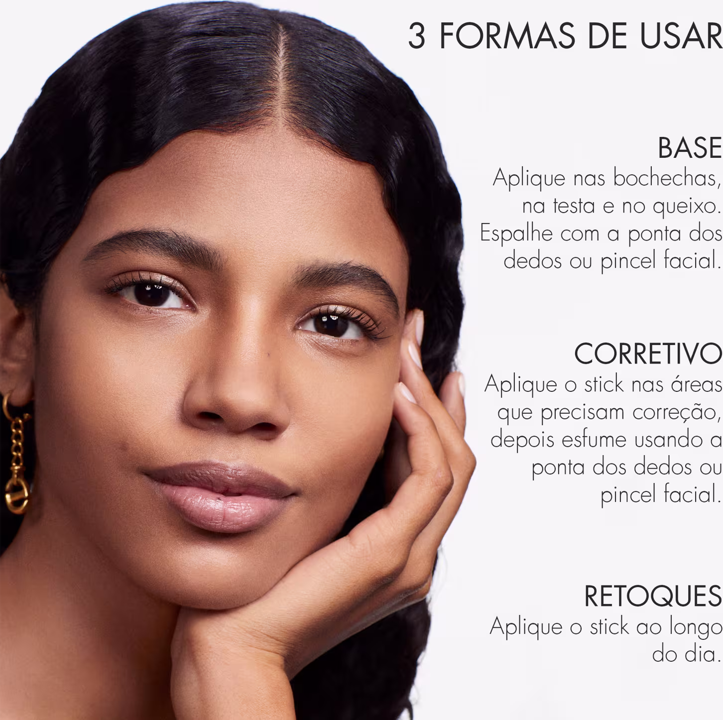 O texto fornece instruções sobre três formas de usar o produto: como base, para correção localizada e para retoques ao longo do dia. As cores predominantes são tons neutros de bege e marrom, além do preto dos cabelos da modelo.