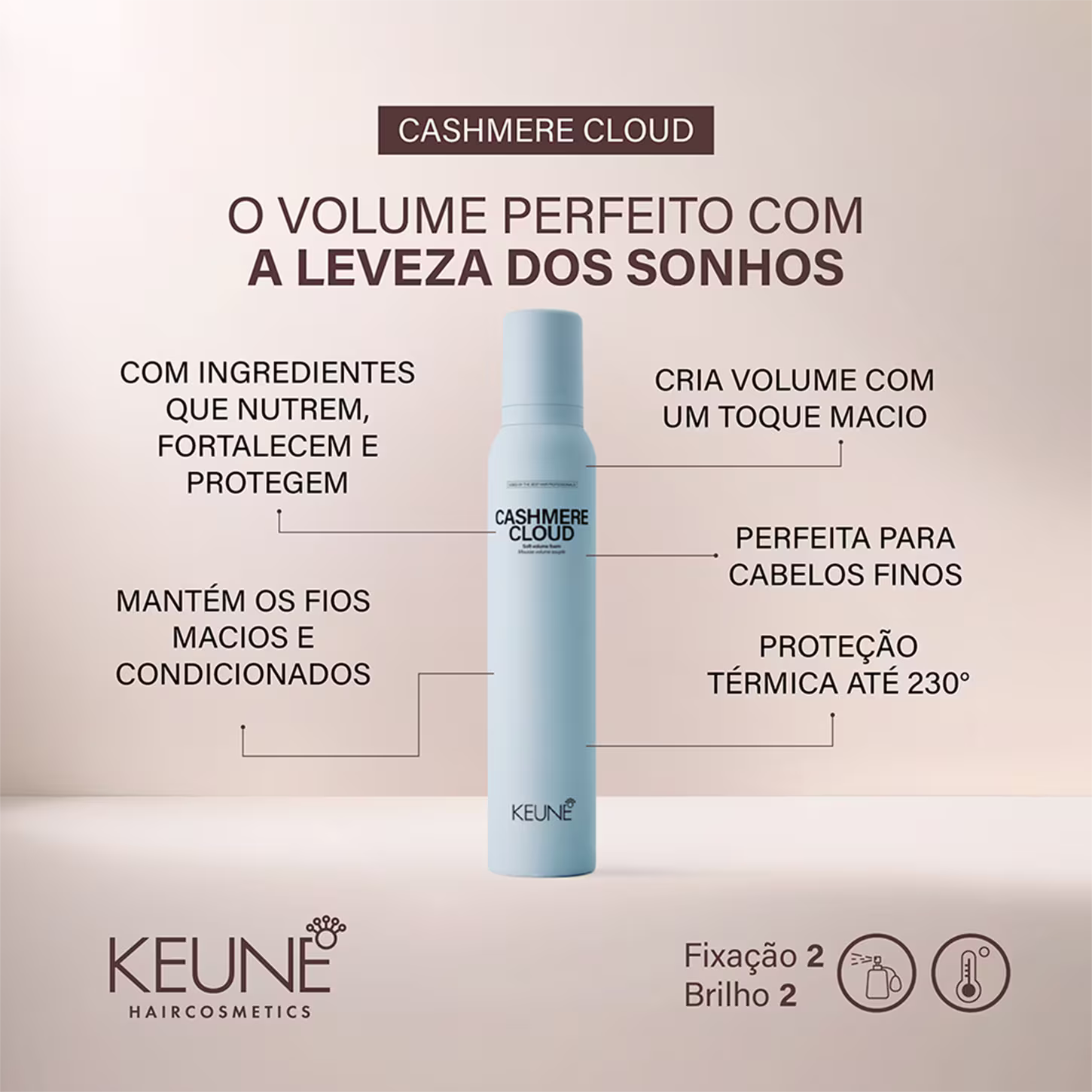 A imagem mostra a mousse Cashmere Cloud da marca Keune e descrições sobre o produto, como "O volume perfeito com a leveza dos sonhos", "Cria volume com um toque macio", "Perfeita para cabelos finos" e "Proteção térmica até 230°C".