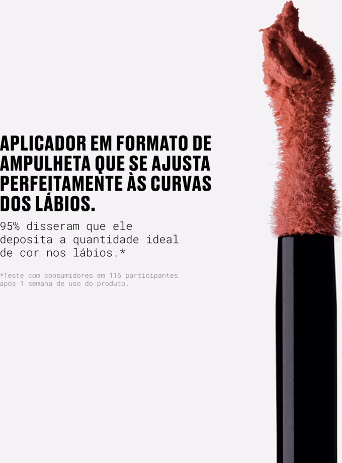 Aplicador em formato de ampulheta que se ajusta perfeitamente às curvas dos lábios. 95% dos consumidores afirmam que ele deposita a quantidade ideal de cor nos lábios.