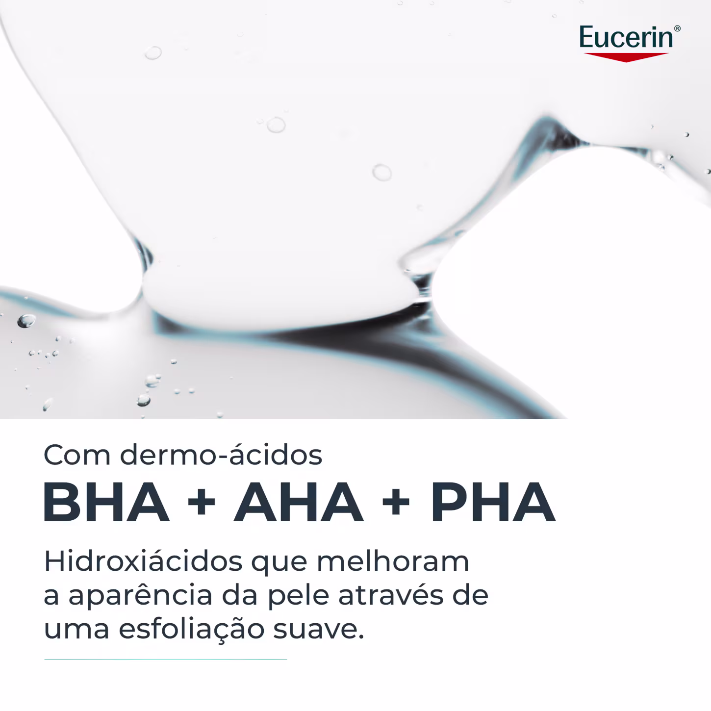 Imagem de um item de perfumaria da marca Eucerin, com o texto "Com dermo-ácidos BHA + AHA + PHA. Hidroxiácidos que melhoram a aparência da pele através de uma esfoliação suave."
