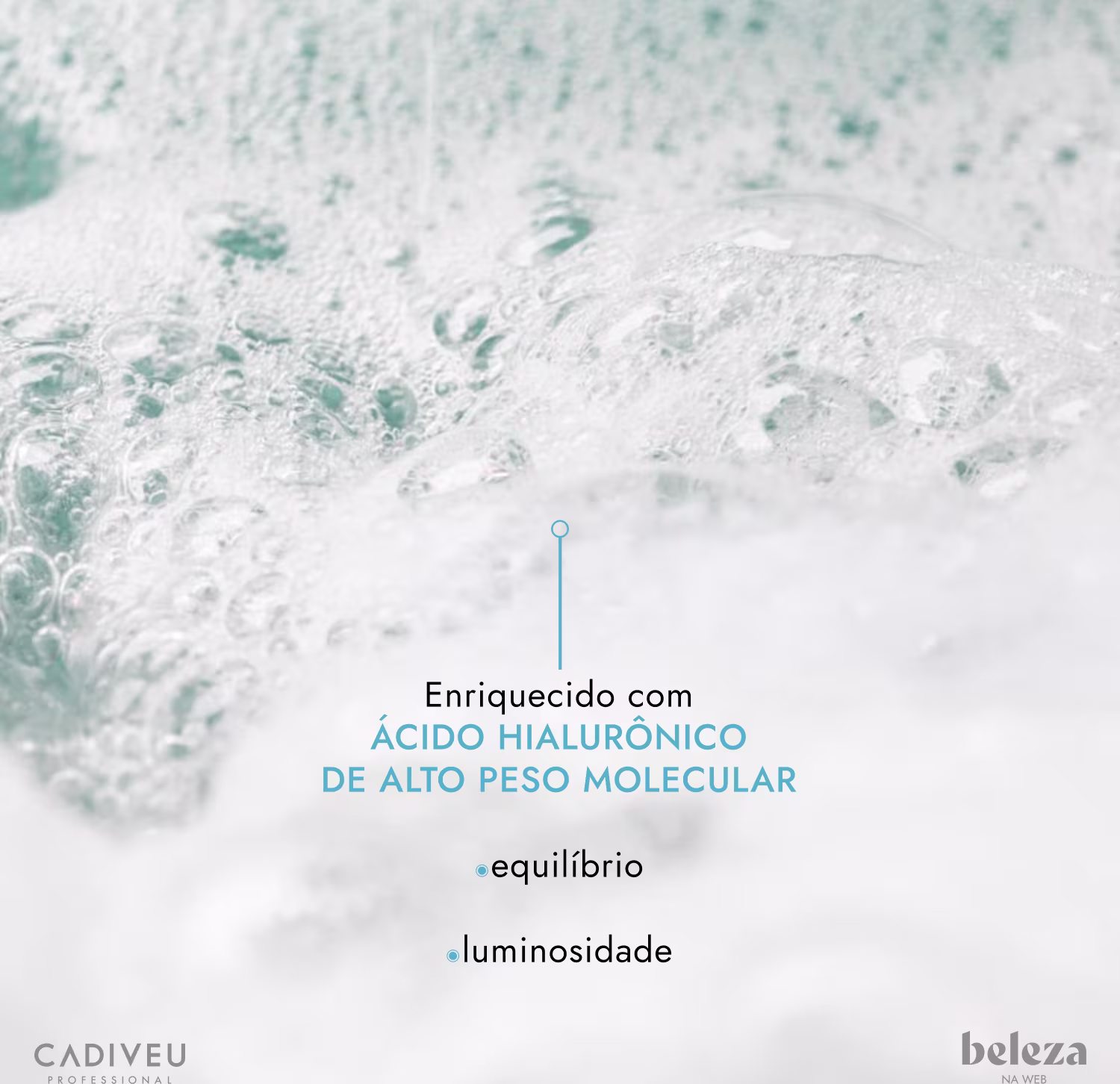 Enriquecido com Ácido Hialurônico de Alto Peso Molecular 
equilíbrio
luminosidade