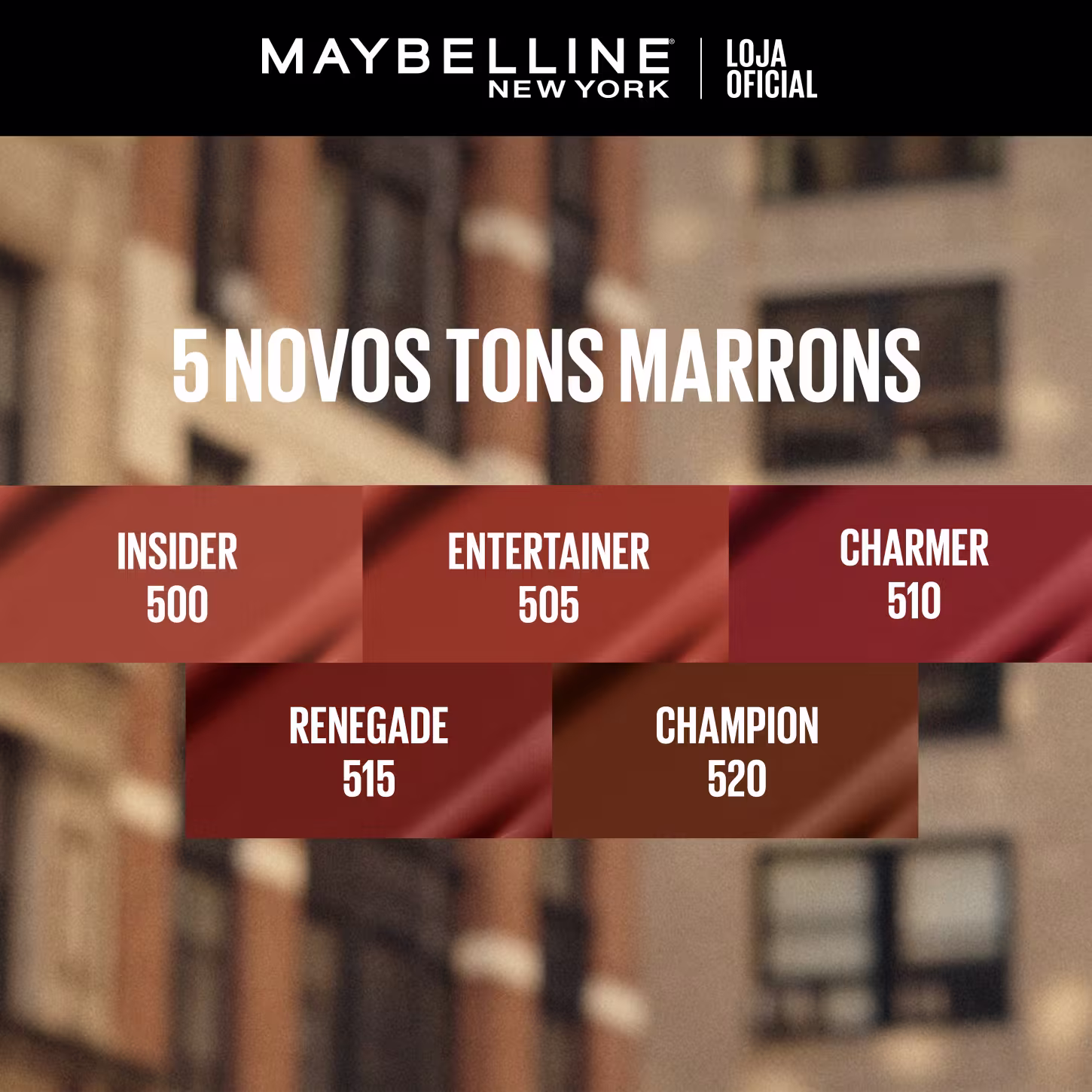 Imagem de uma embalagem de maquiagem da marca Maybelline New York, com texto "5 NOVOS TONS MARRONS" e nomes de diferentes tons de maquiagem, como Insider 500, Entertainer 505, Charmer 510, Renegade 515 e Champion 520.