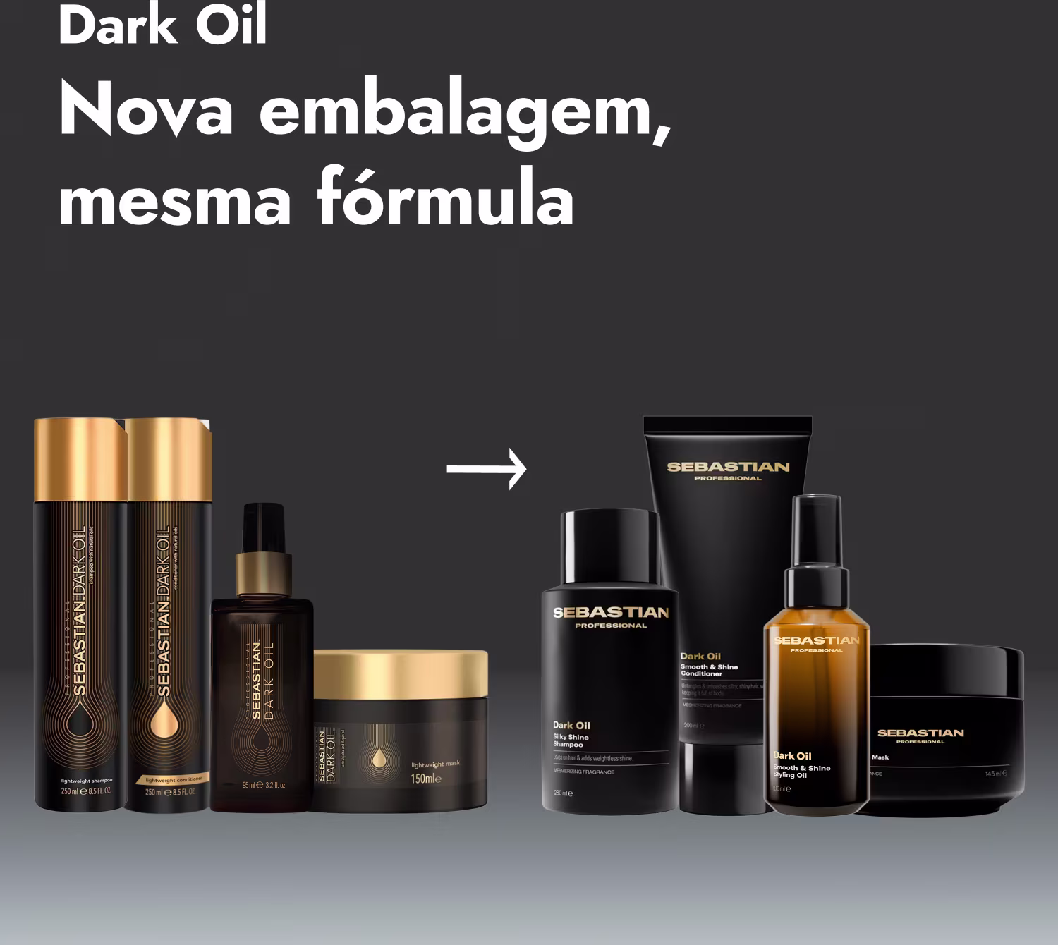 Dark Oil
Nova embalagem, mesma fórmula