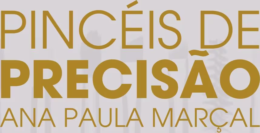 TEXTO: Pincéis de Precisão Ana Paula Marçal