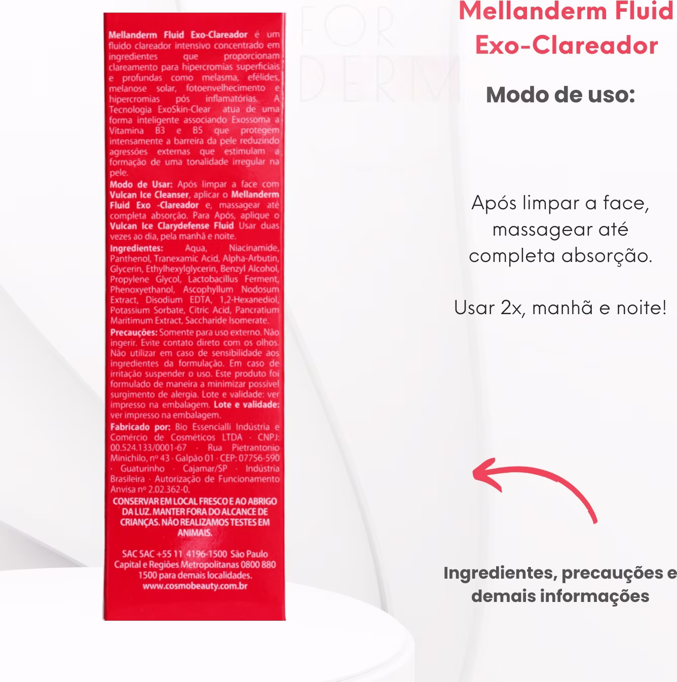 Mellanderm Fluid Exo-Clareador
Modo de uso: Após limpar a face, massagear até completa absorção. Usar 2x, manhã e noite!
Ingredientes, precauções e demais informações.