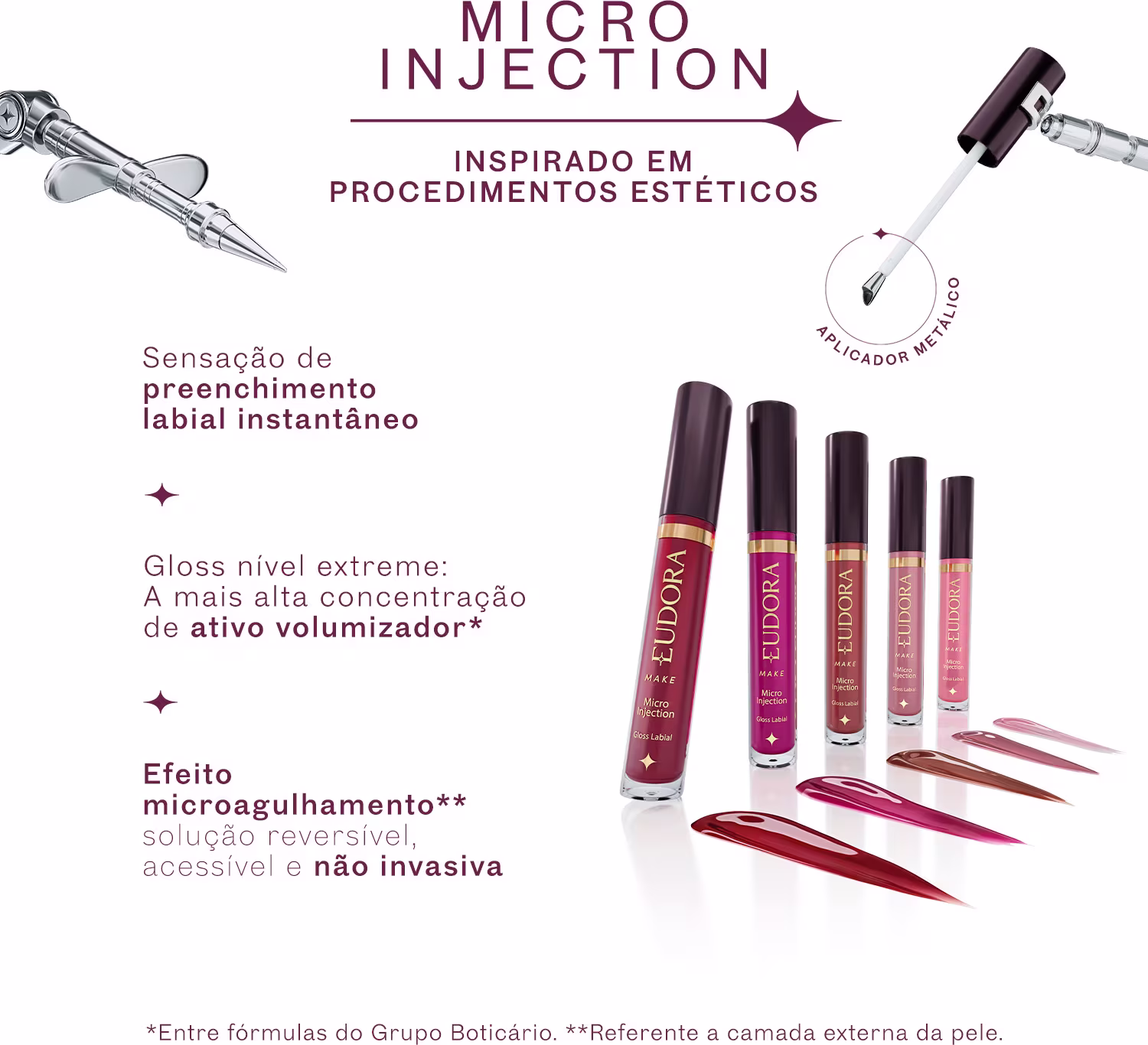 Imagem de vários gloss da linha Micro Injection da marca Eudora, incluindo um aplicador metálico. Em texto: "Inspirado em procedimentos estéticos" e "Sensação de preenchimento labial instantâneo".
