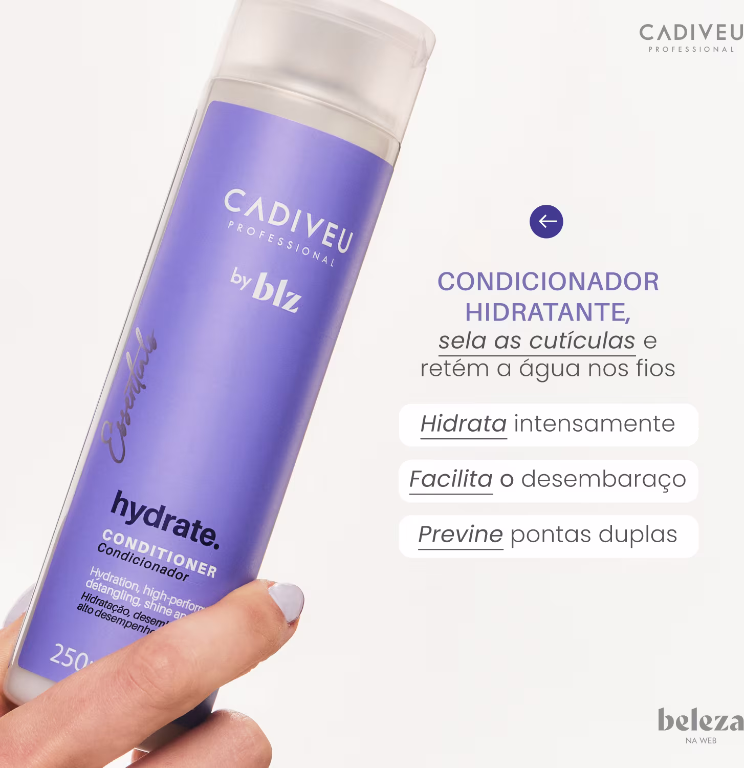 Texto na imagem: Condicionador hidratante, sela as cutículas e retém a água nos fios. Hidrata intensamente, facilita o desembaraço e previne pontas duplas.