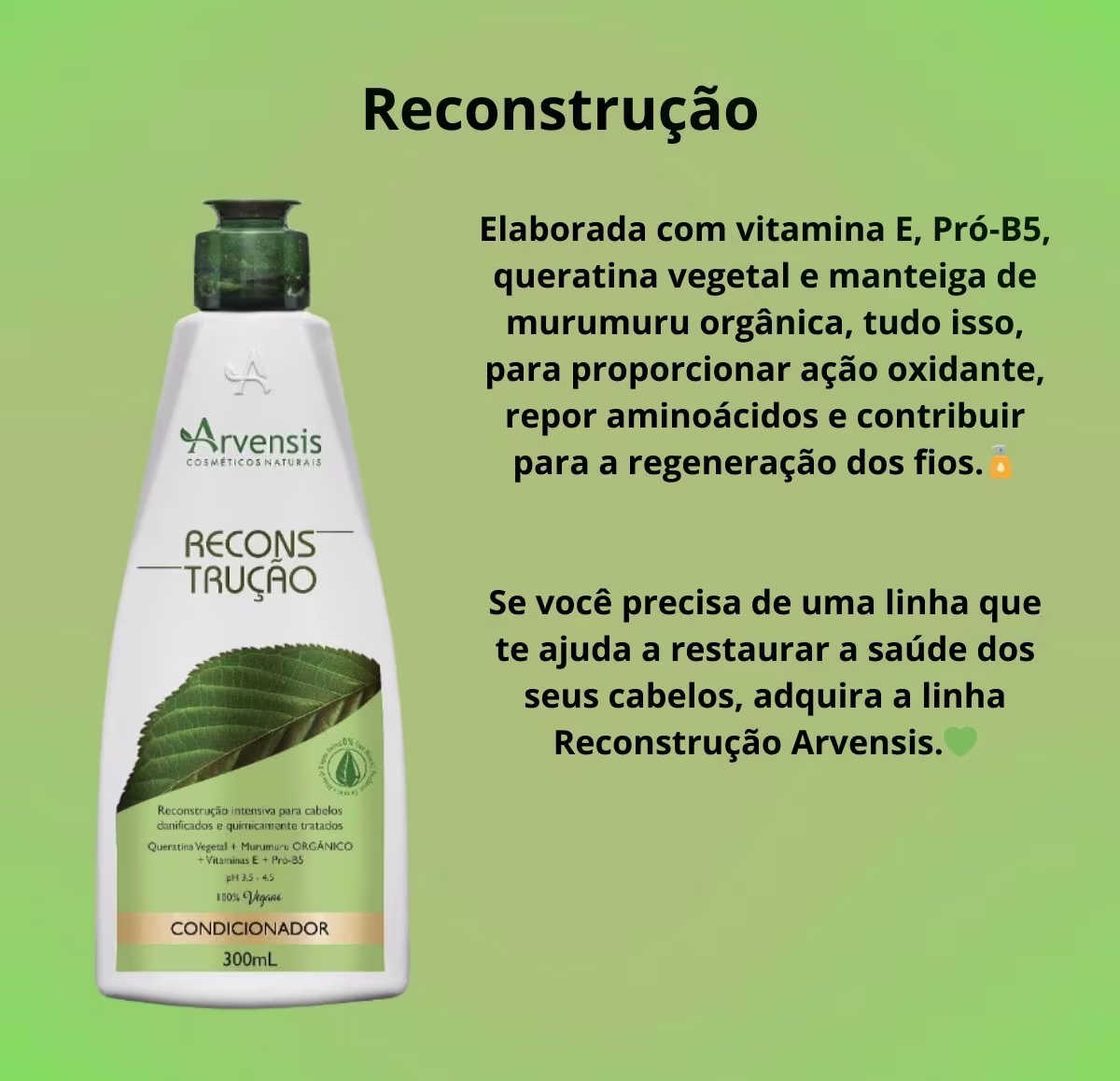 Condicionador Reconstrução de Arvensis Cosméticos Naturais. Volumetria 300ml.