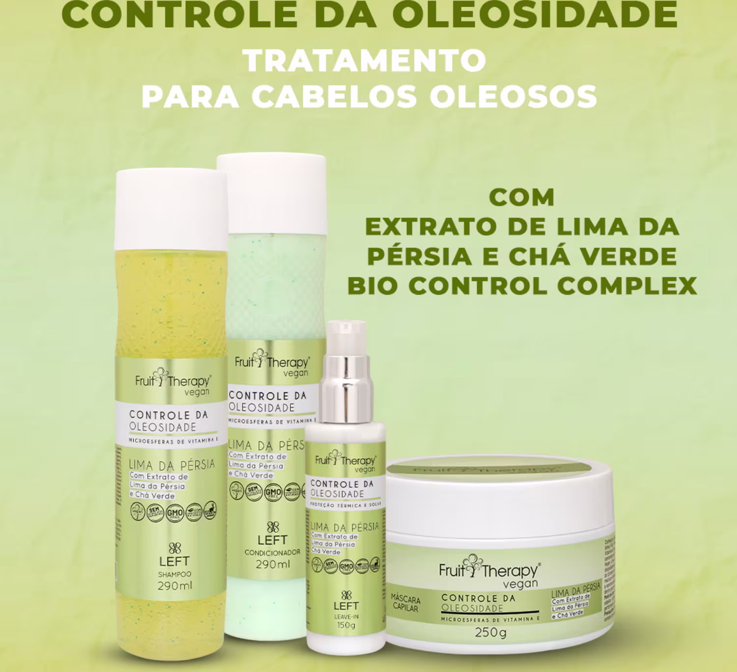 A imagem mostra a linha de produtos Fruit Therapy Vegan Lima da Pérsia Controle da Oleosidade. A foto traz um shampoo em embalagem transparente + condicionador, leave-in e máscara de tratamento em embalagem branca. Todos com um rótulo amarelo.