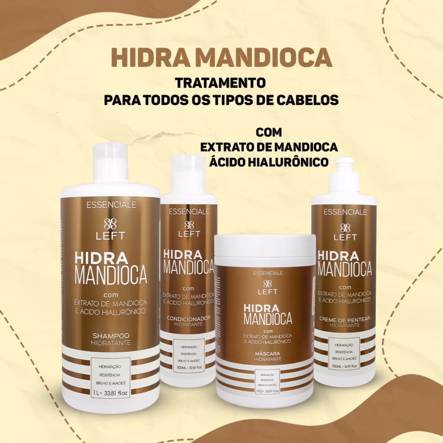 A imagem apresenta a linha de produtos de tratamento capilar chamada "Hidra Mandioca" da linha Essenciale . Todos em embalagem branca com rótulo marrom. A foto traz shampoo, condicionador, creme e máscara um ao lado do outro.