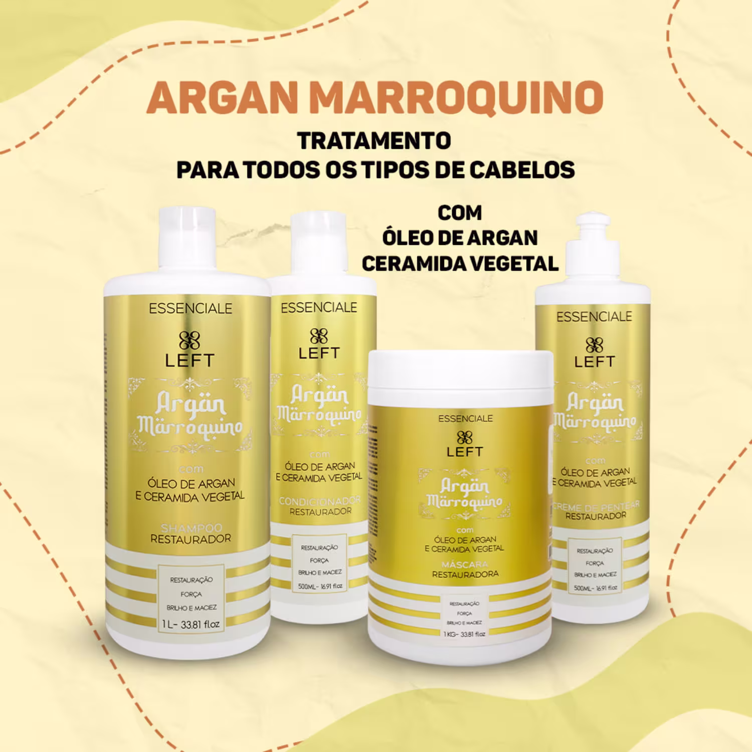 A imagem apresenta a linha de produtos de tratamento capilar chamada "Argan Marroquino" da linha Essenciale. Todos em embalagem branca com rótulo dourado. A foto traz shampoo, condicionador, creme e máscara um ao lado do outro.