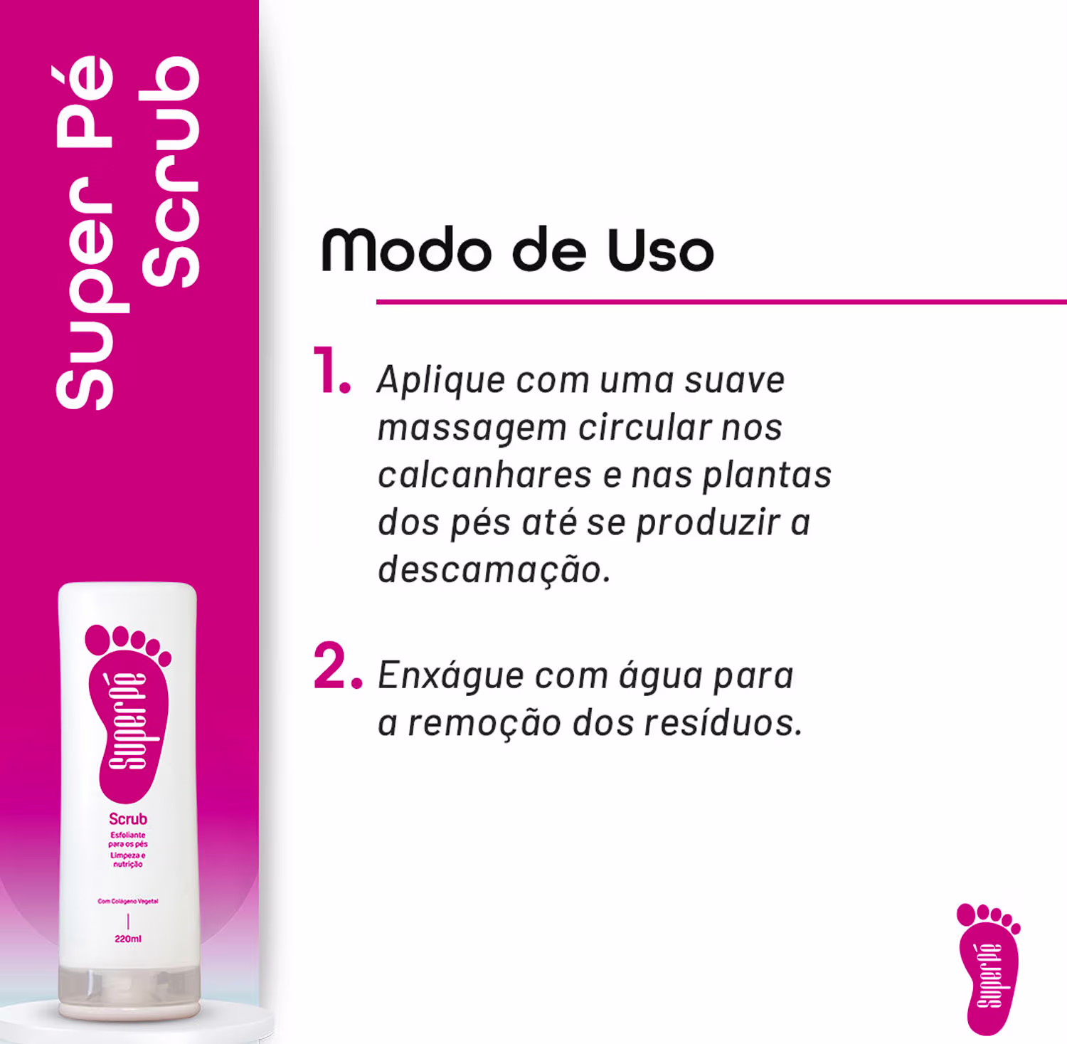 O rótulo exibe o logotipo da marca com um desenho de pé em rosa. As instruções de uso indicam como aplicar o produto com massagem circular nos calcanhares e plantas dos pés até produzir a descamação e depois enxaguar até a remoção dos resíduos.