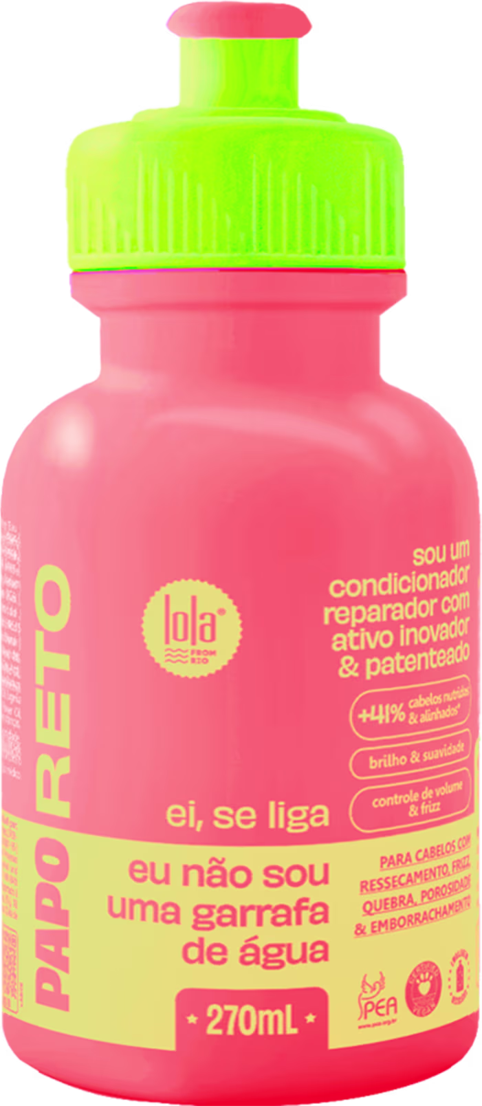 Condicionador reparador ativo inovador e patenteado da marca Lola. Embalagem plástica rosa e verde neon de 270ml. Frasco cilíndrico com tampa rosqueada verde. Rótulo com texto em português "Ei, se liga eu não sou uma garrafa de água" e o logotipo da Lola.