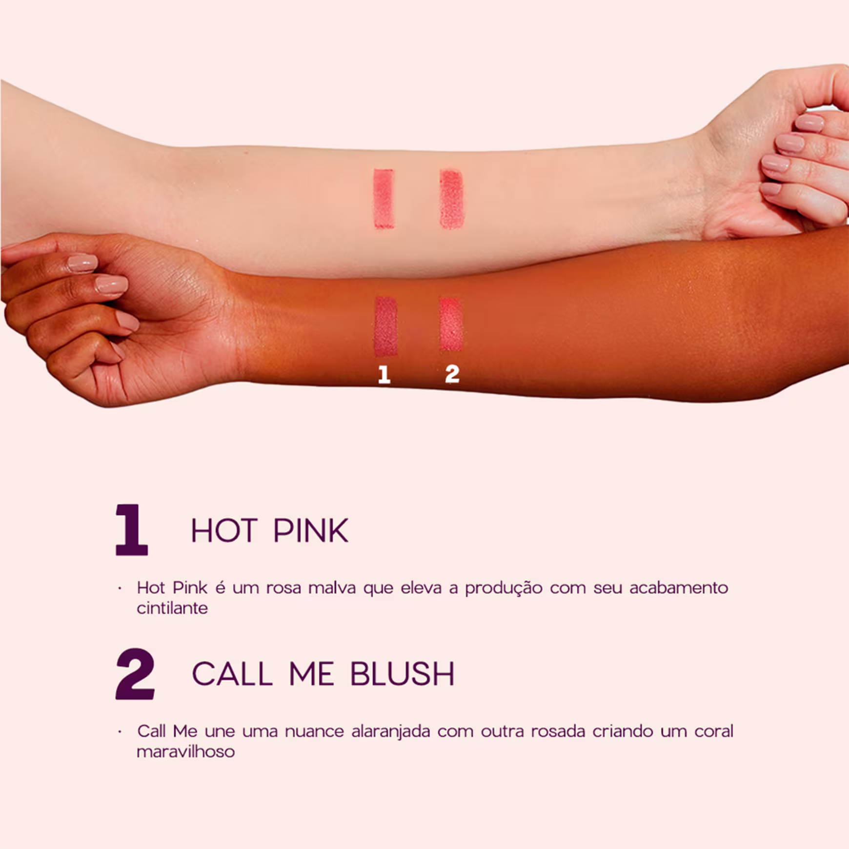 A imagem apresenta amostras de dois tons de blush, aplicados no antebraço para mostrar as cores. O primeiro, numerado como 1, é um rosa quente e vibrante "Hot Pink". O segundo, numerado como 2, é um coral alaranjado "Call Me Blush".