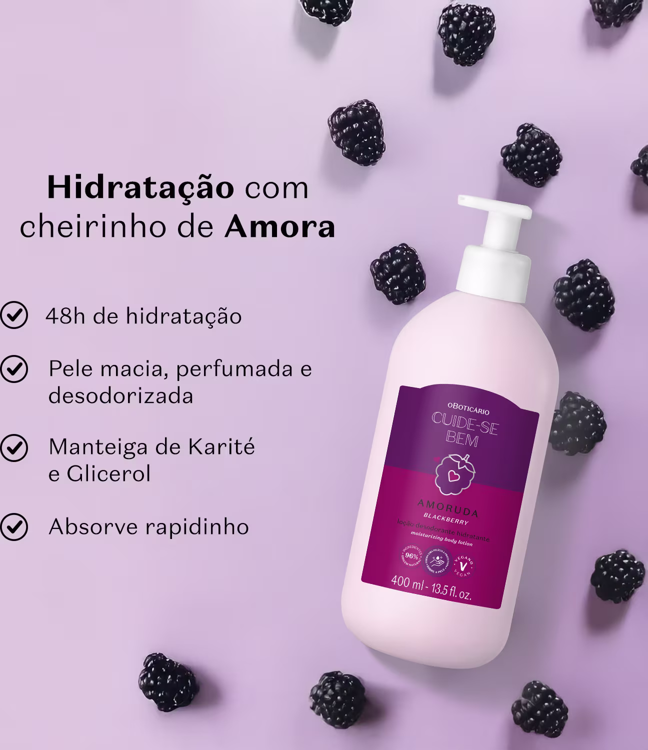 Cards contendo os benefícios do produto: Hidratação com cheirinho de Amora. 48h de hidratação. Pele macia, perfumada e desodorizada. Manteiga de Karité e Glicerol. Absorve rapidinho.