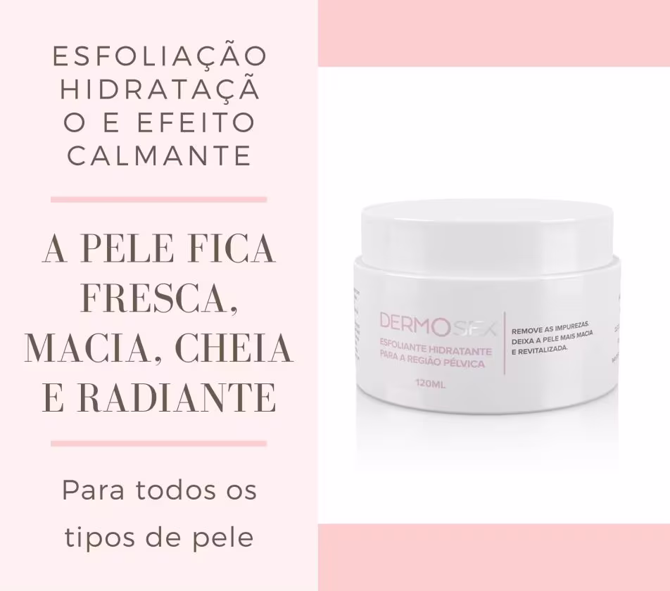 O produto apresentado é um esfoliante hidratante da marca Dermosex. Texto destaca que o produto proporciona uma pele fresca, macia, cheia e radiante, sendo adequado para todos os tipos de pele.