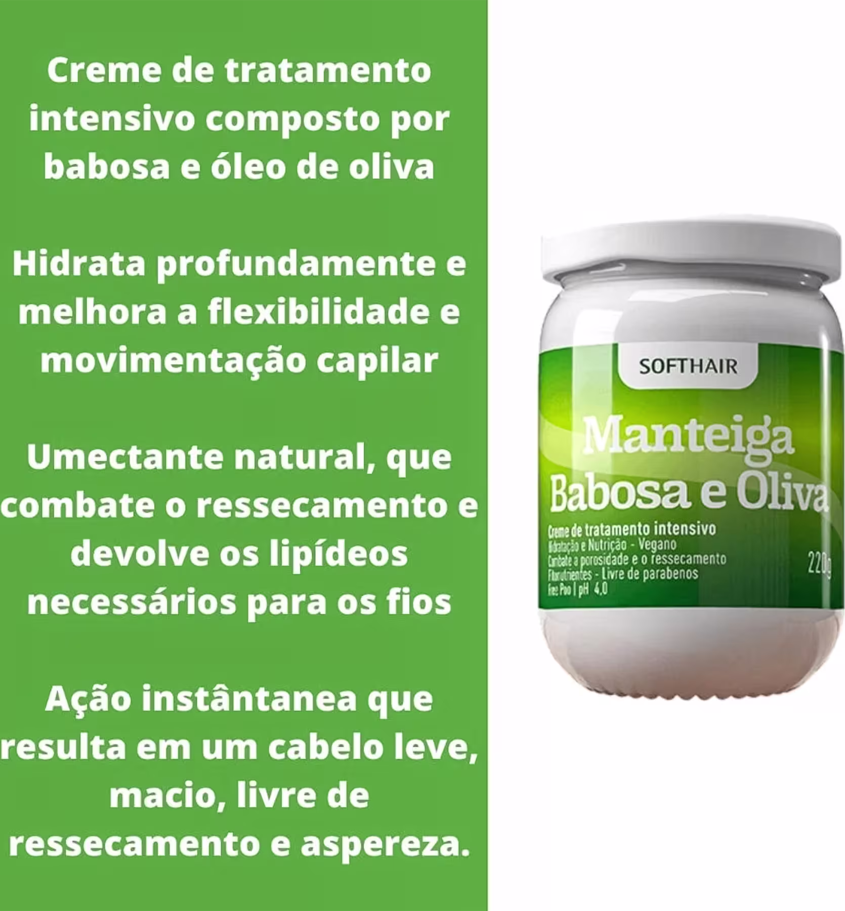 Creme de tratamento intensivo composto por babosa e óleo de oliva. Hidrata profundamente e melhora a flexibilidade e movimentação capilar. Umectante natural, que combate o ressecamento e devolve os lipídeos necessários para os fios.