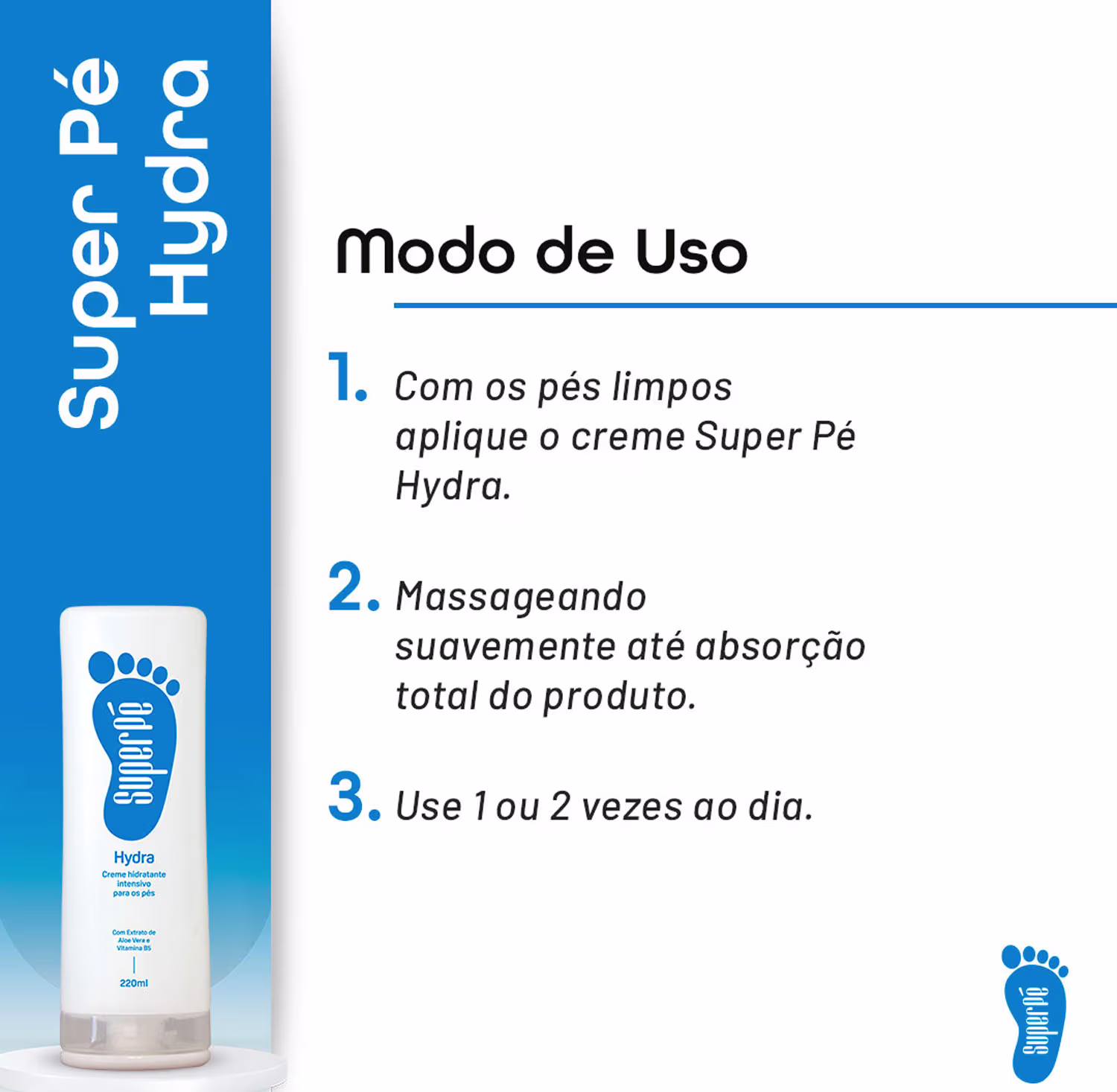 Instruções de uso em português: "1. Com os pés limpos, aplique o creme Super Pé Hydra. 2. Massageando suavemente até absorção total do produto. 3. Use 1 ou 2 vezes ao dia.