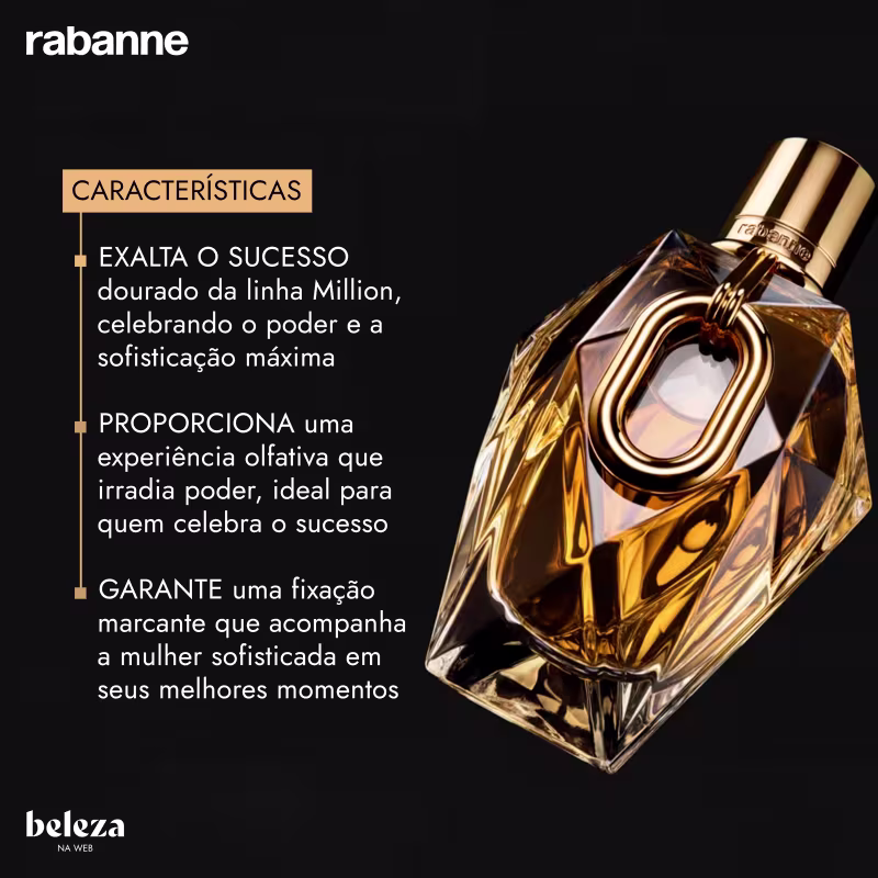 EXALTA O SUCESSO dourado da linha Million, celebrando o poder e a sofisticação máxima. Experiência olfativa que irradia poder, ideal para quem celebra o sucesso. GARANTE uma fixação marcante que acompanha a mulher sofisticada em seus melhores momentos.