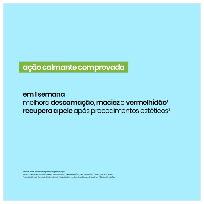 Texto destaca "ação calmante comprovada". Abaixo, em letras pretas, descreve os benefícios de "melhora da descamação, maciez e vermelhidão em 1 semana" e "recupera a pele após procedimentos estéticos".