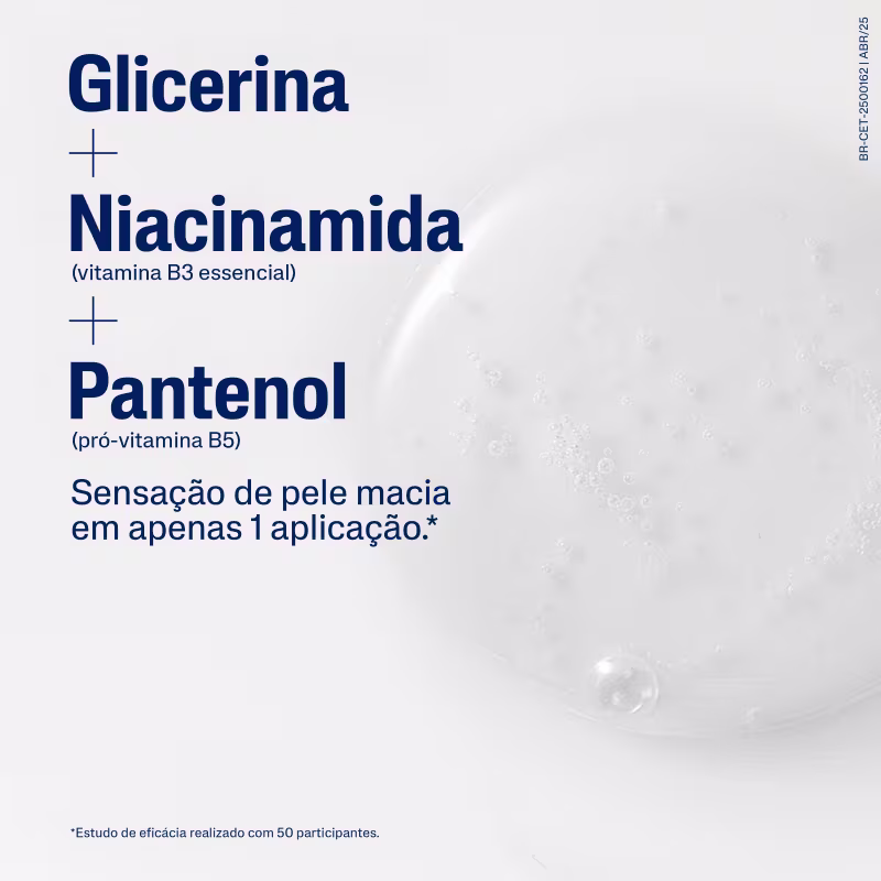 Glicerina + Niacinamida (vitamina B3 essencial) + Pantenol (pró-vitamina B5). Sensação de pele macia em apenas 1 aplicação.*