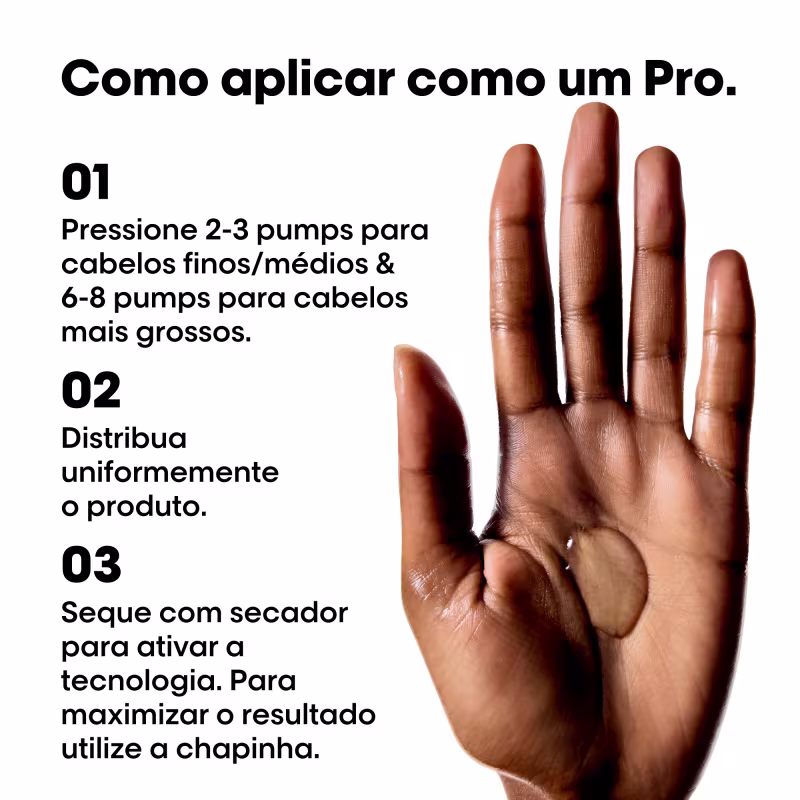 01 Pressione 2-3 pumps para cabelos finos/médios & 6-8 pumps para cabelos mais grossos.
02 Distribua uniformemente o produto.
03 Seque com secador para ativar a tecnologia. Para maximizar o resultado utilize a chapinha.