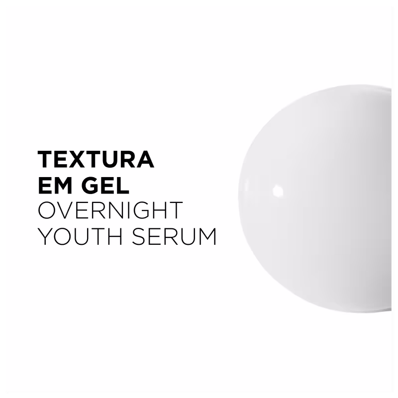 TEXTO NA IMAGEM: TEXTURA EM GEL OVERNIGHT YOUTH SERUM