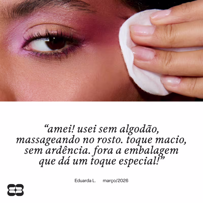  Texto visível: "amei! usei sem algodão, massageando no rosto. toque macio, sem ardência. fora a embalagem que dá um toque especial!"