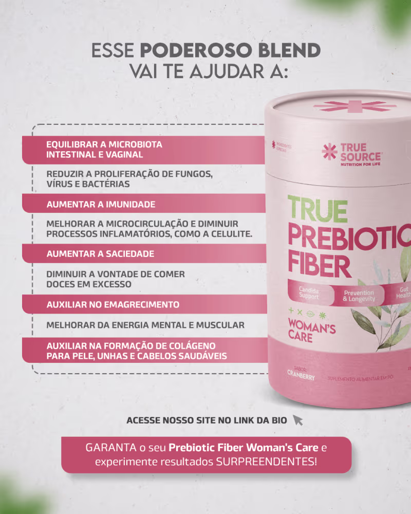 Suplemento alimentar da marca True Source, chamado True Prebiotic Fiber Woman's Care. Abaixo, uma lista enumera os benefícios: equilibrar a microbiota, aumentar a imunidade, melhorar a circulação e auxiliar na formação de colágeno.