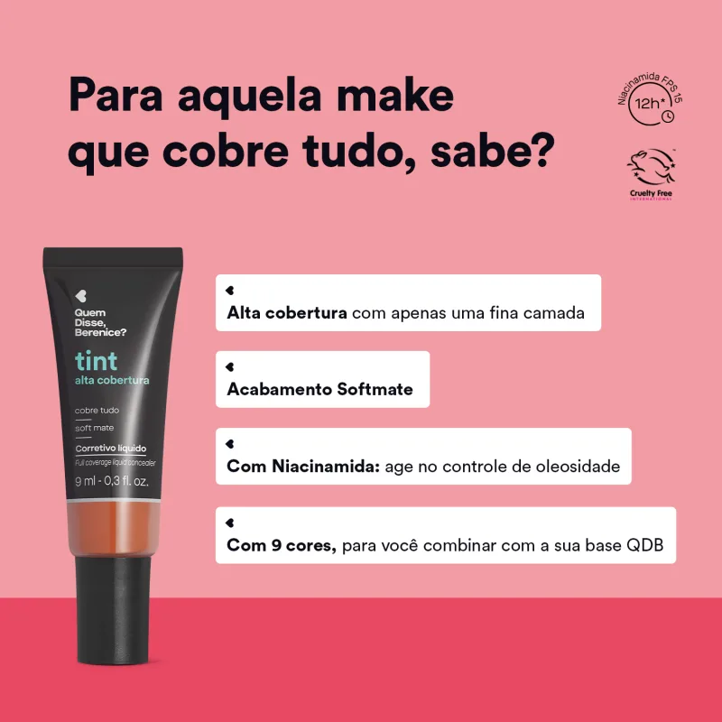 Corretivo líquido Tint Alta Cobertura Quem Disse, Berenice? em embalagem preta com parte do frasco transparente, tampa preta e letras azuis e brancas em fundo rosa com letras indicando as características do produto.