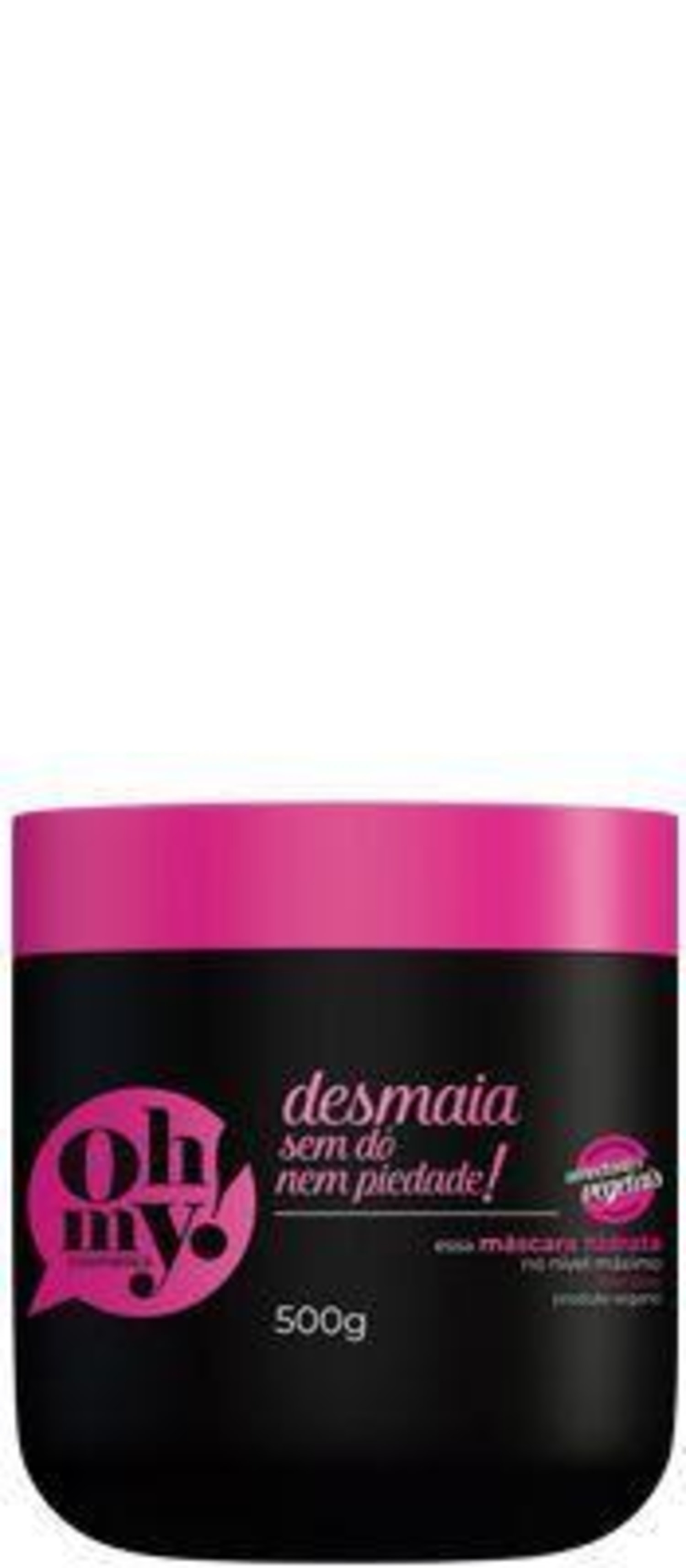 Máscara Oh My! Desmaia Sem Dó Nem Piedade! 500G