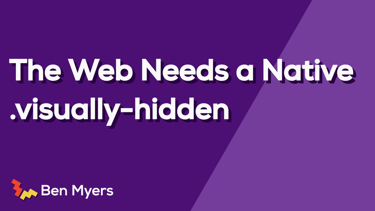 The Web Needs a Native .visually-hidden | Ben Myers