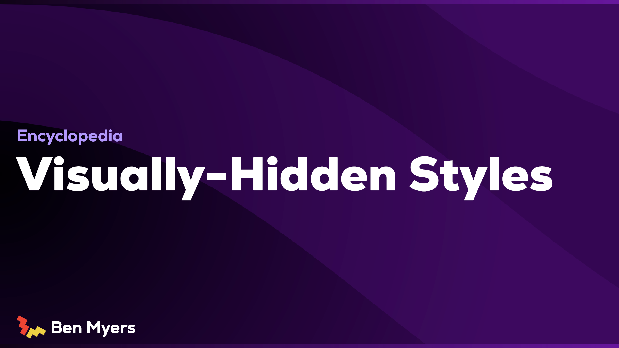 Visually-Hidden Styles | Encyclopedia | Ben Myers